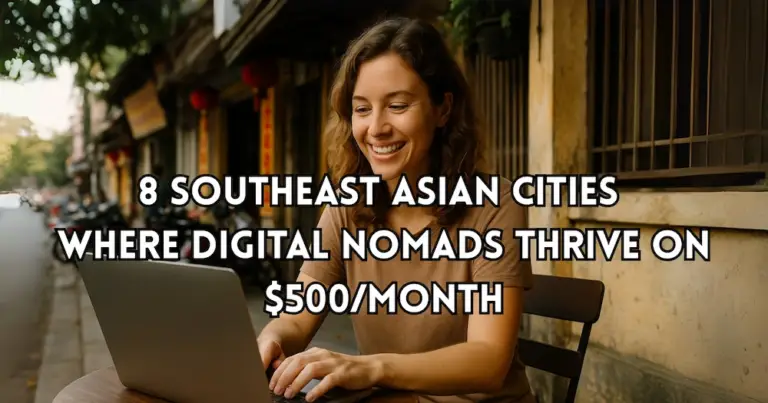 8 Cities in Southeast Asia where Digital Nomads can live on $500 a Month