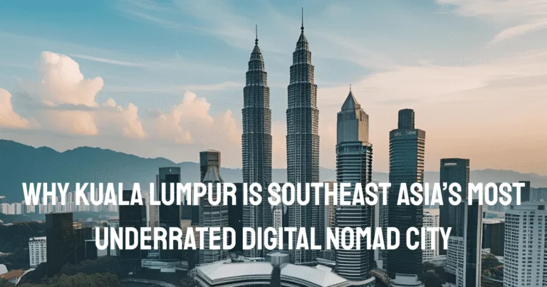 Why Kuala Lumpur is Southeast Asia’s Most Underrated Digital Nomad City