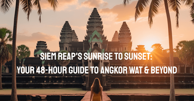 Siem Reap’s Sunrise to Sunset: Your 48-Hour Guide to Angkor Wat & Beyond