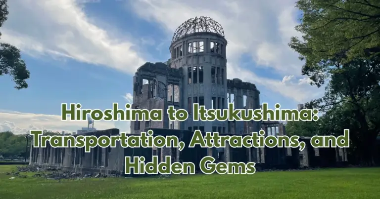Hiroshima to Itsukushima: Transportation, Attractions, and Hidden Gems