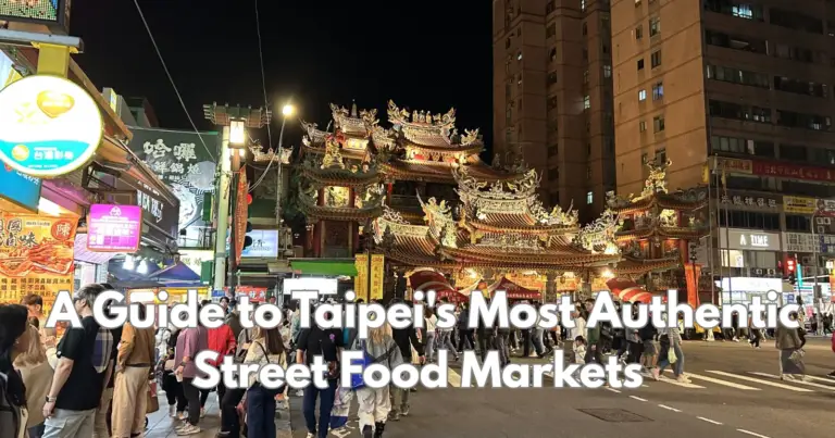Eat Like a Local: A Guide to Taipei’s Most Authentic Street Food Markets