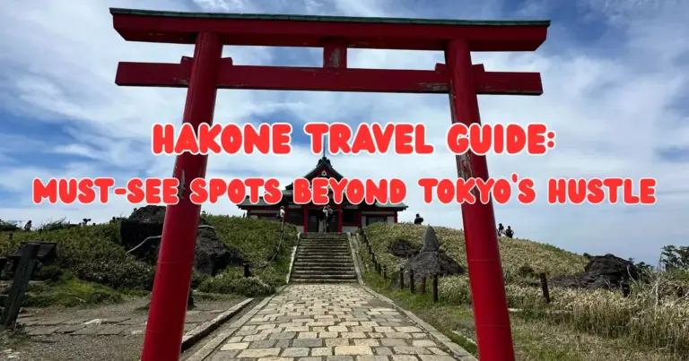 Hakone Travel Guide: Must-See Spots Beyond Tokyo’s Hustle